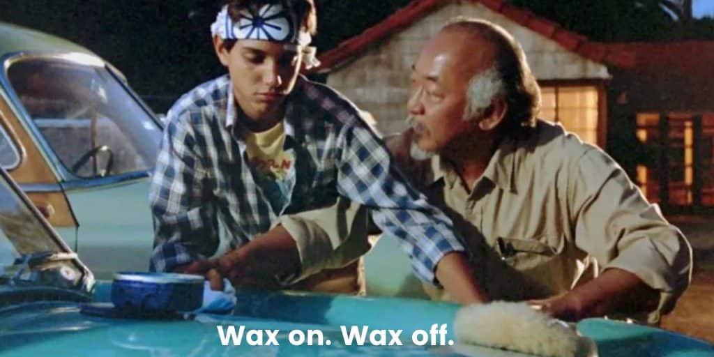 karate kid wax on wax off