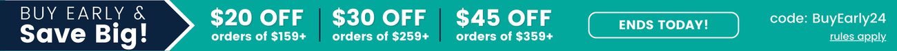 Buy Early Save Big Tiered Promo = $20 off orders $159+, $30 off orders $259+, or $45 off orders $359+ with BuyEarly24 code