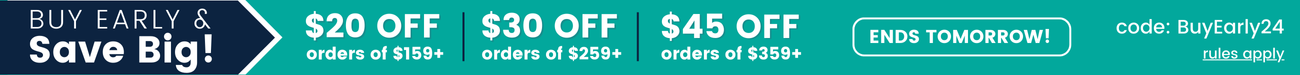 Buy Early Save Big Tiered Promo = $20 off orders $159+, $30 off orders $259+, or $45 off orders $359+ with BuyEarly24 code