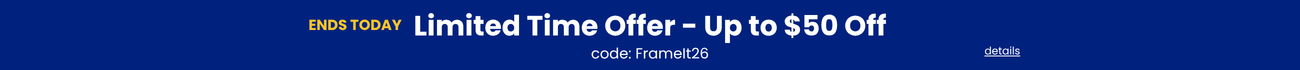 Sitewide sale - $20 off orders $199+ | $30 off orders $299+ | $50 off orders $359+ use code FrameIt26 - ends today