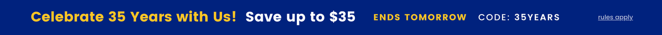 Celebrate 35 years with us! Save up to $35 with code 35Years - ends tomorrow