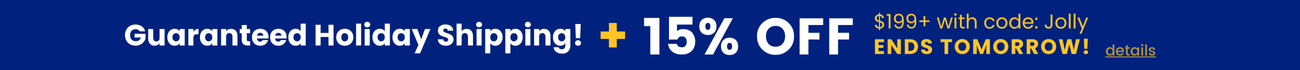 Guaranteed holiday shipping! 15% off $199+ with code Jolly - Ends tomorrow.