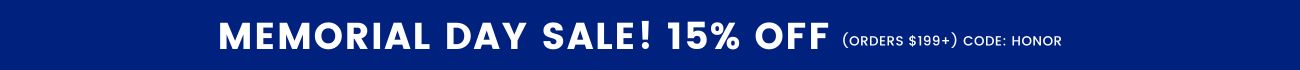 Memorial day sale! 15% off orders $199+ with code: HONOR