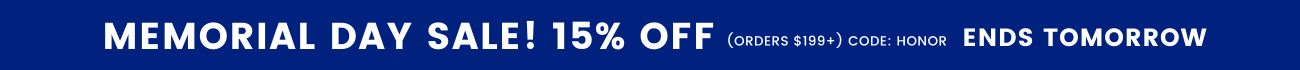Memorial day sale! 15% off orders $199+ with code: HONOR - ends tomorrow