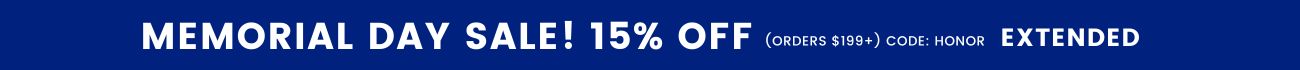 Memorial day sale! 15% off orders $199+ with code: HONOR - extended