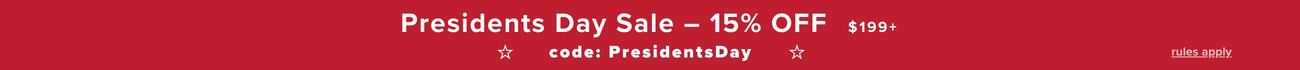 Presidents Day Sale 15% off $199+ with code PresidentsDay
