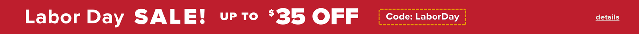 Labor Day Sale up to $35 with code LaborDay. Click for more details.