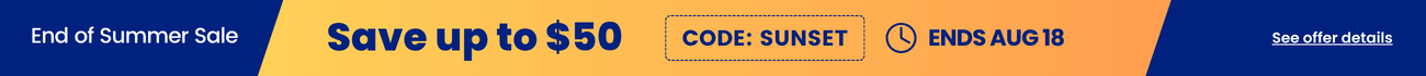 End of summer sale - save up to $50 with code: sunset. Ends Aug 18. See offer details