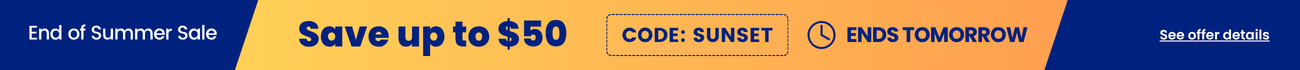End of summer sale - save up to $50 with code: sunset. Ends tomorrow. See offer details